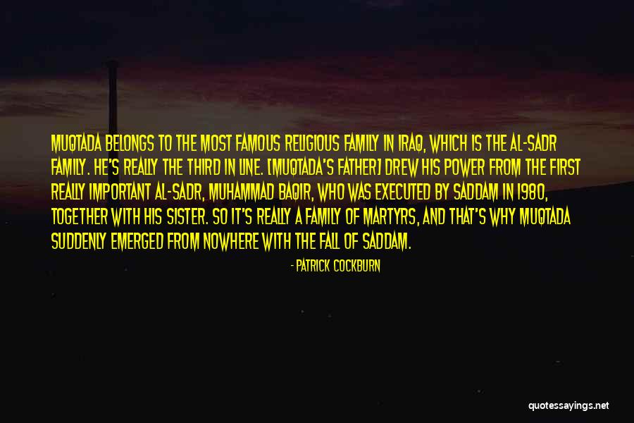 Important Family Quotes By Patrick Cockburn Important Family Quotes By Patrick Cockburn