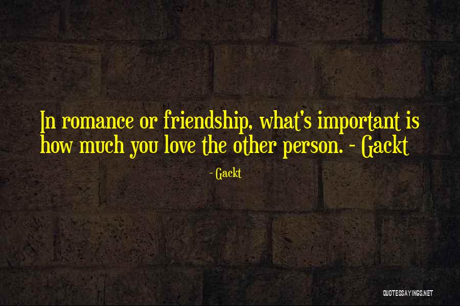 Important Friendship Quotes By Gackt Important Friendship Quotes By Gackt