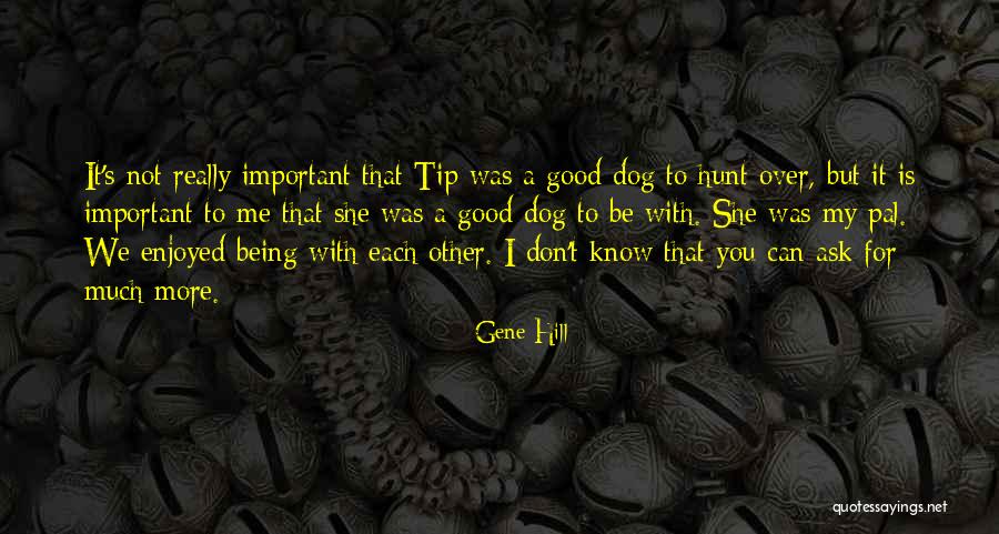 Important Friendship Quotes By Gene Hill Important Friendship Quotes By Gene Hill