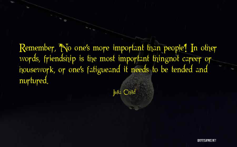 Important Friendship Quotes By Julia Child Important Friendship Quotes By Julia Child