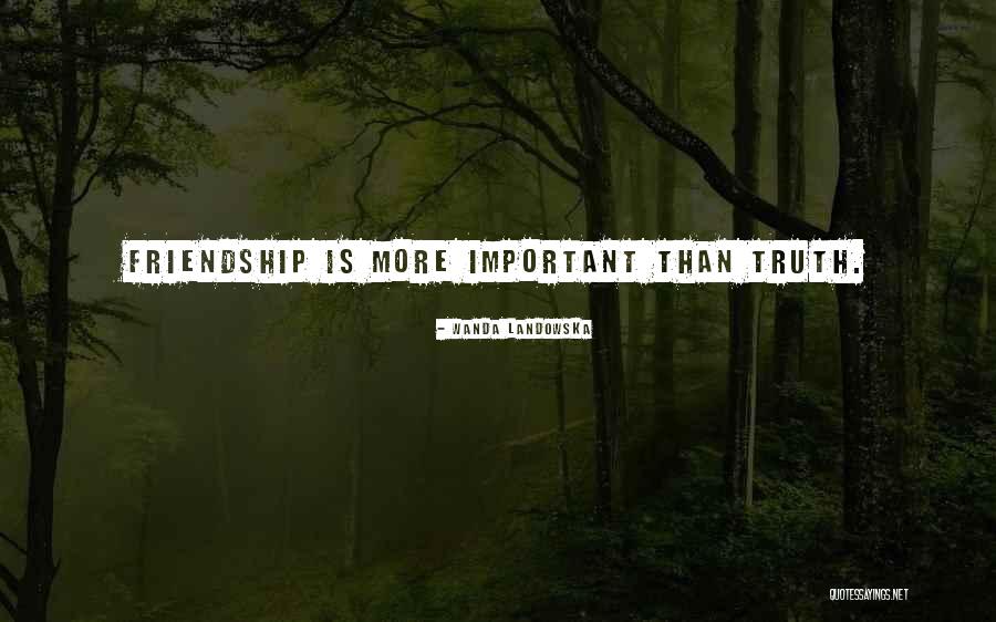 Important Friendship Quotes By Wanda Landowska Important Friendship Quotes By Wanda Landowska