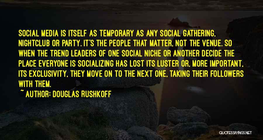 Important Leaders Quotes By Douglas Rushkoff