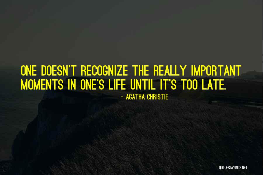 Important Life Moments Quotes By Agatha Christie Important Life Moments Quotes By Agatha Christie