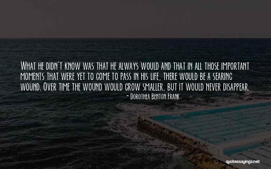 Important Life Moments Quotes By Dorothea Benton Frank Important Life Moments Quotes By Dorothea Benton Frank