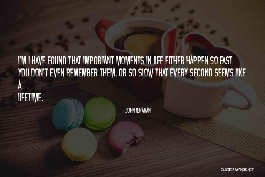 Important Life Moments Quotes By John Lenahan Important Life Moments Quotes By John Lenahan