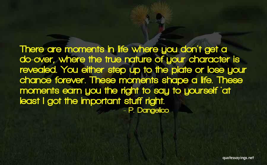 Important Life Moments Quotes By P. Dangelico Important Life Moments Quotes By P. Dangelico
