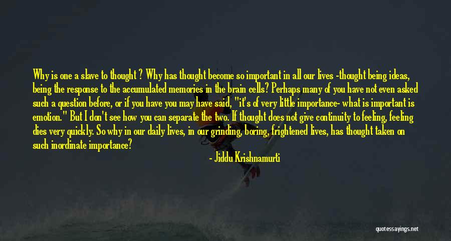 Important Memories Quotes By Jiddu Krishnamurti