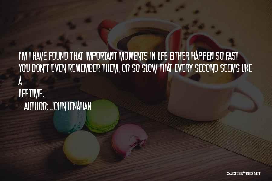 Important Moments In Life Quotes By John Lenahan