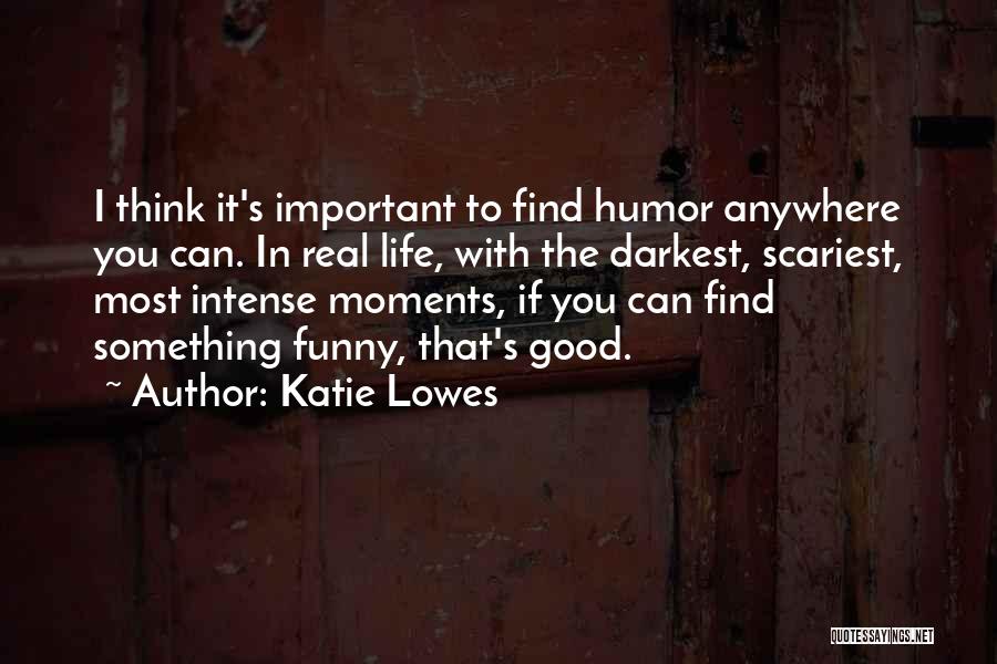 Important Moments In Life Quotes By Katie Lowes