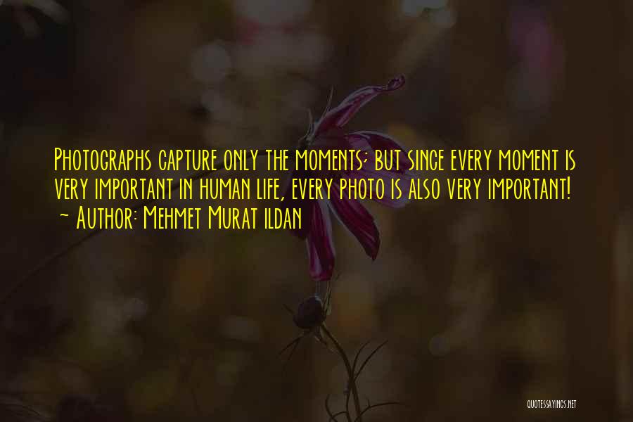 Important Moments In Life Quotes By Mehmet Murat Ildan