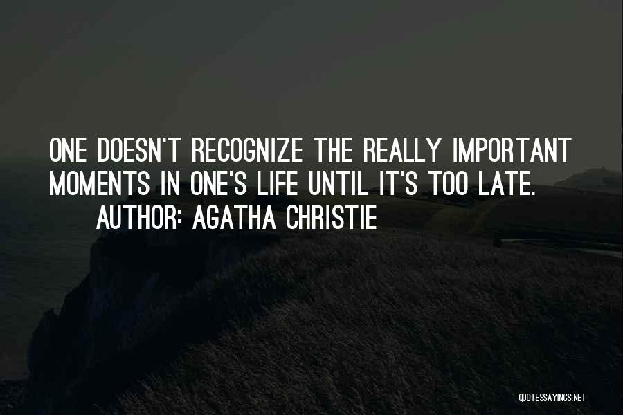 Important Moments Quotes By Agatha Christie