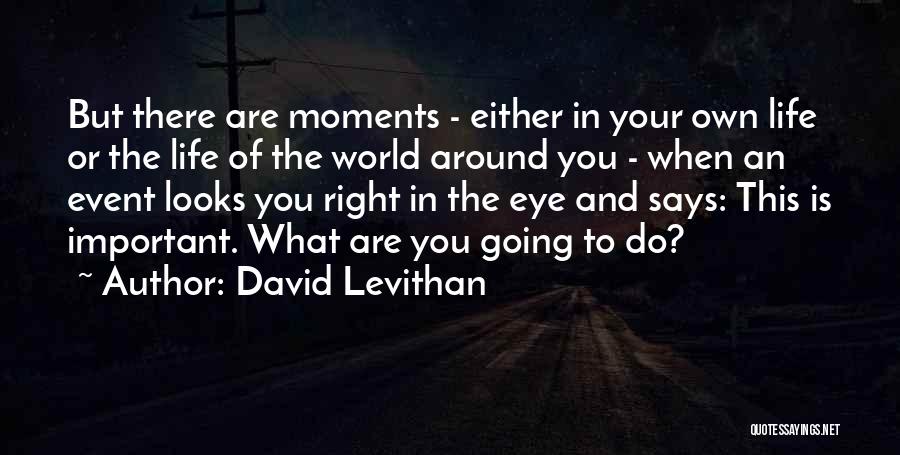 Important Moments Quotes By David Levithan