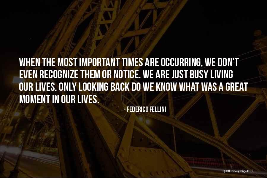 Important Moments Quotes By Federico Fellini