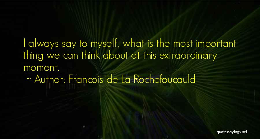 Important Moments Quotes By Francois De La Rochefoucauld
