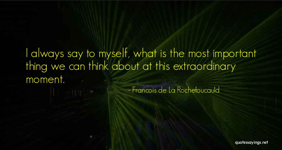 Important Moments Quotes By Francois De La Rochefoucauld