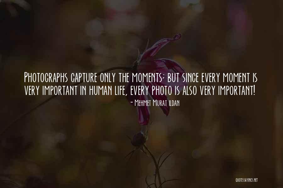 Important Moments Quotes By Mehmet Murat Ildan