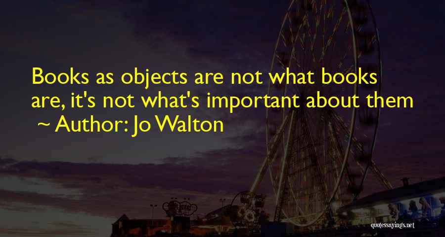 Important Objects Quotes By Jo Walton