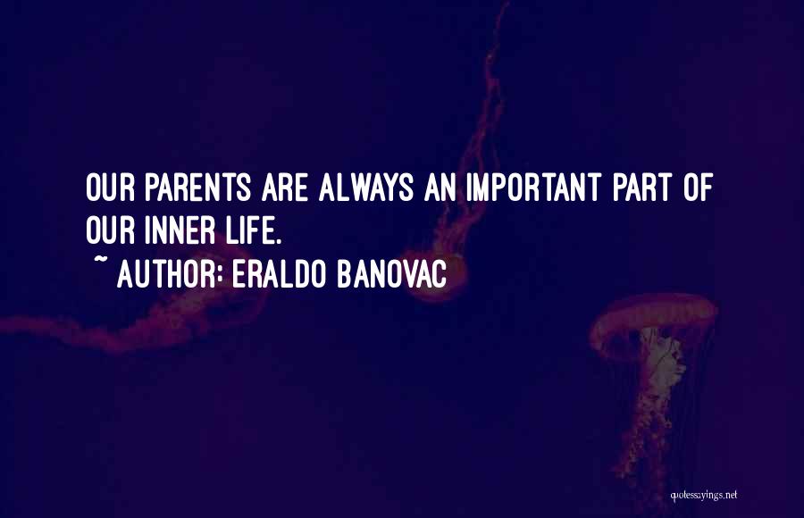 Important Part Of Life Quotes By Eraldo Banovac