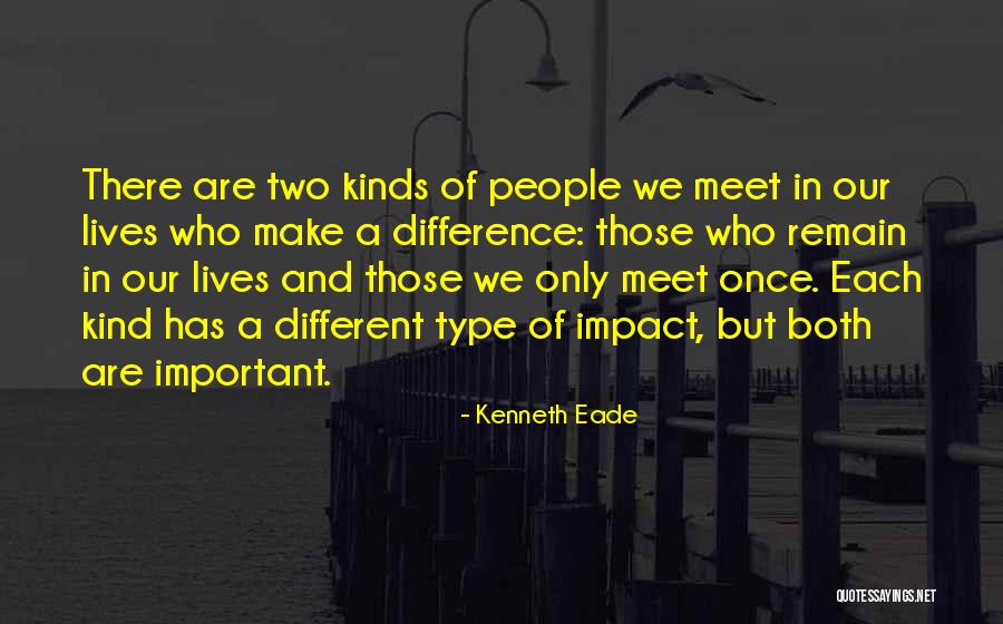 Important People In Our Lives Quotes By Kenneth Eade Important People In Our Lives Quotes By Kenneth Eade