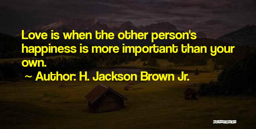 Important Person Love Quotes By H. Jackson Brown Jr.