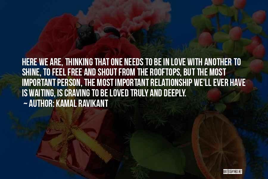 Important Person Love Quotes By Kamal Ravikant