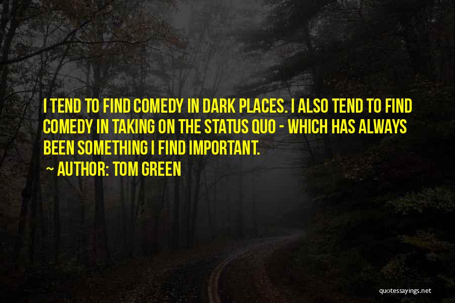 Important Places Quotes By Tom Green