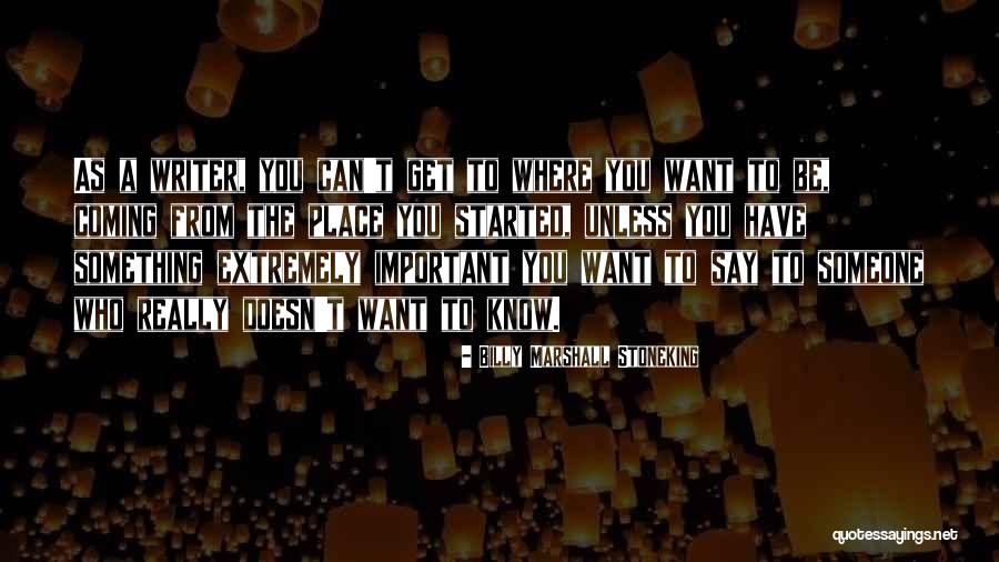 Important To Someone Quotes By Billy Marshall Stoneking Important To Someone Quotes By Billy Marshall Stoneking