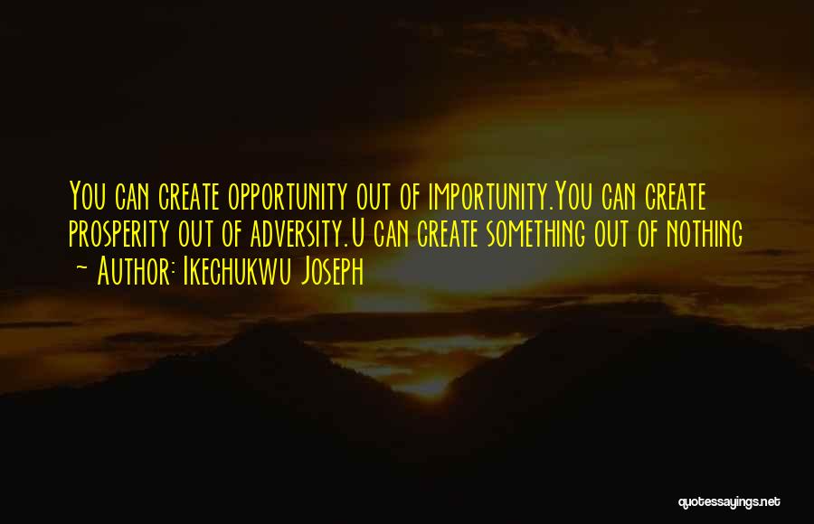 Importunity Quotes By Ikechukwu Joseph