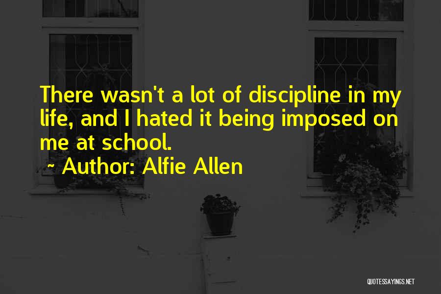 Imposed Discipline Quotes By Alfie Allen