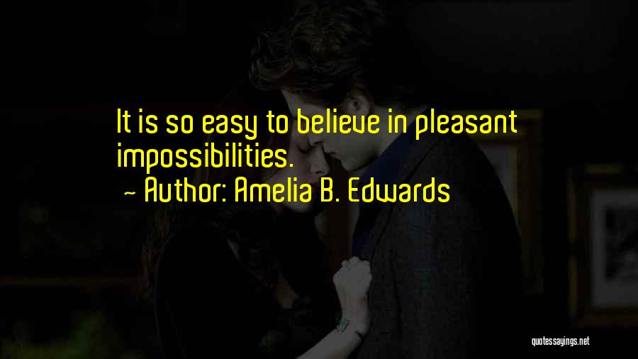 Impossibilities Quotes By Amelia B. Edwards