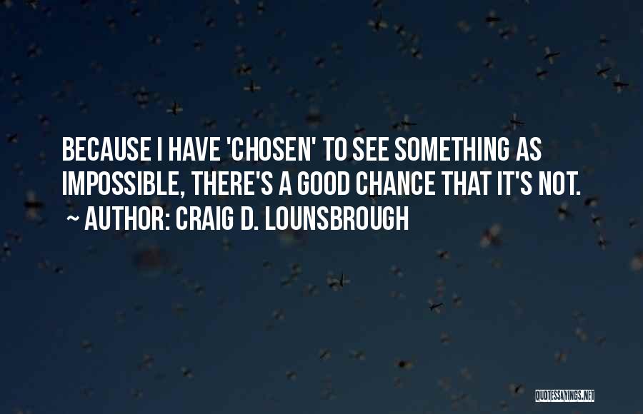 Impossibilities Quotes By Craig D. Lounsbrough