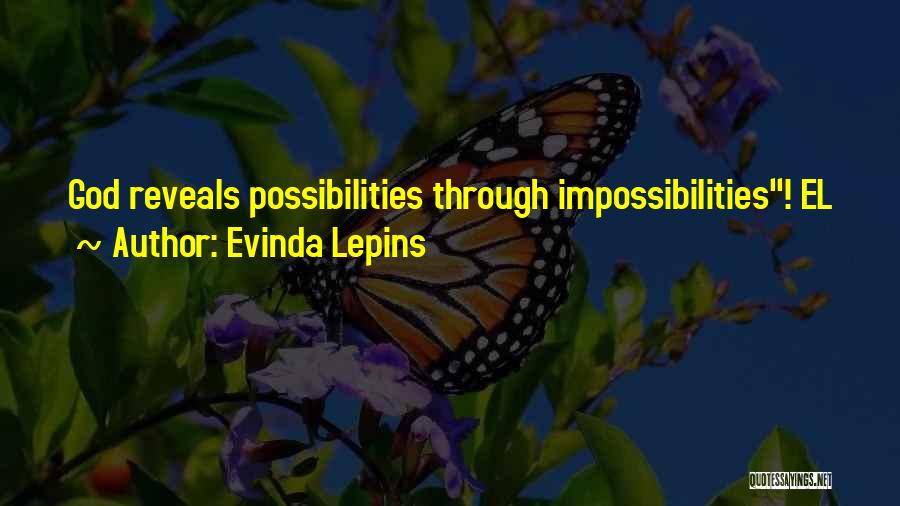 Impossibilities Quotes By Evinda Lepins