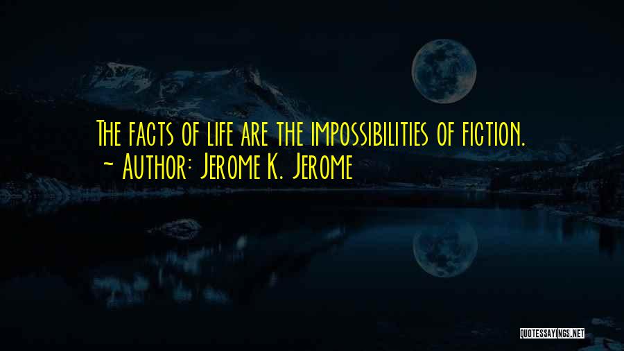 Impossibilities Quotes By Jerome K. Jerome