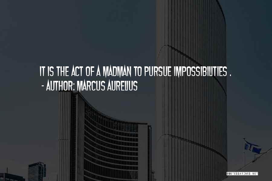 Impossibilities Quotes By Marcus Aurelius