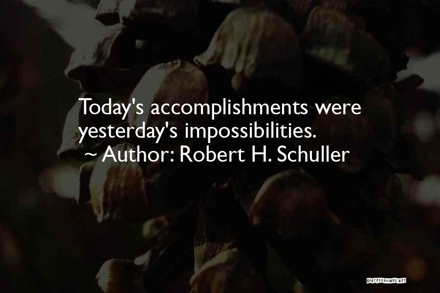 Impossibilities Quotes By Robert H. Schuller