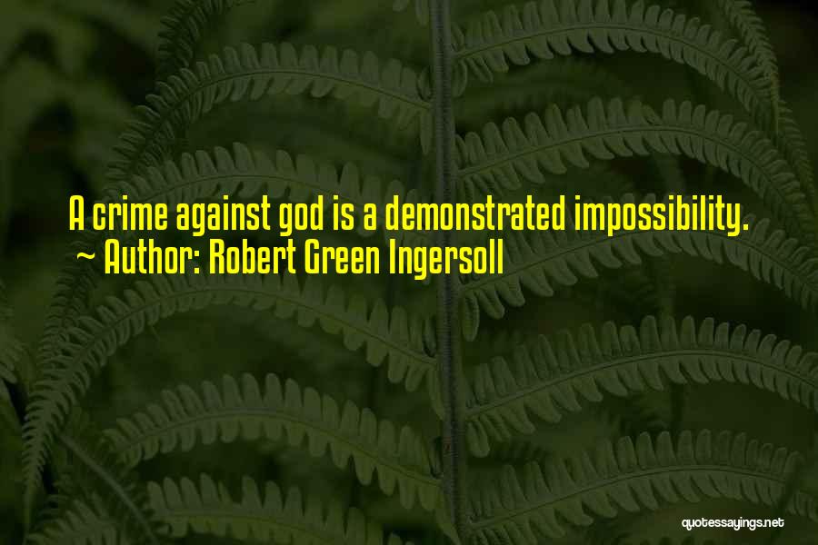 Impossibility Quotes By Robert Green Ingersoll