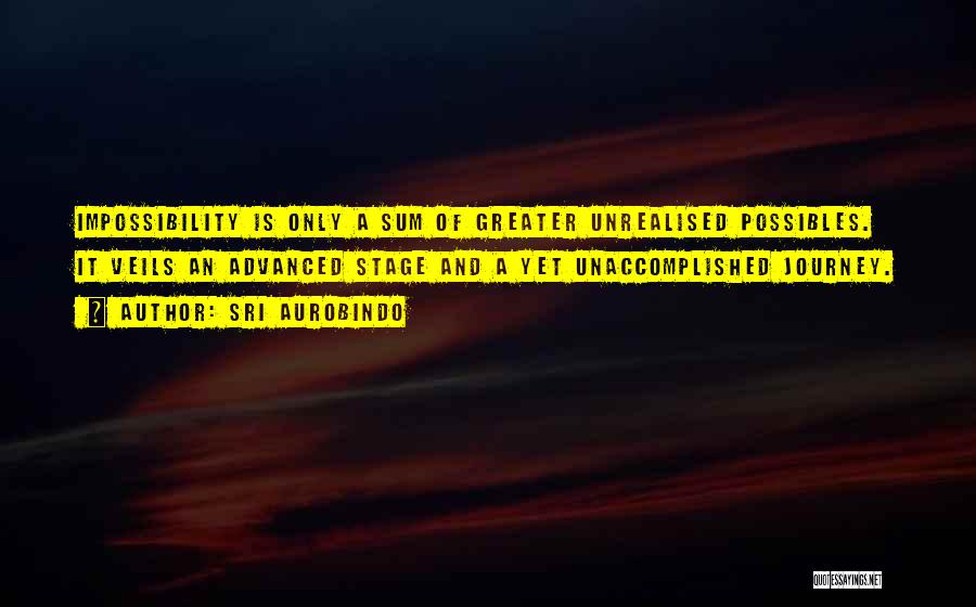 Impossibility Quotes By Sri Aurobindo