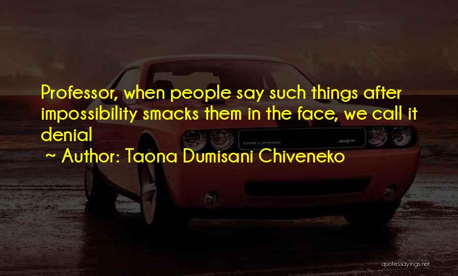 Impossibility Quotes By Taona Dumisani Chiveneko