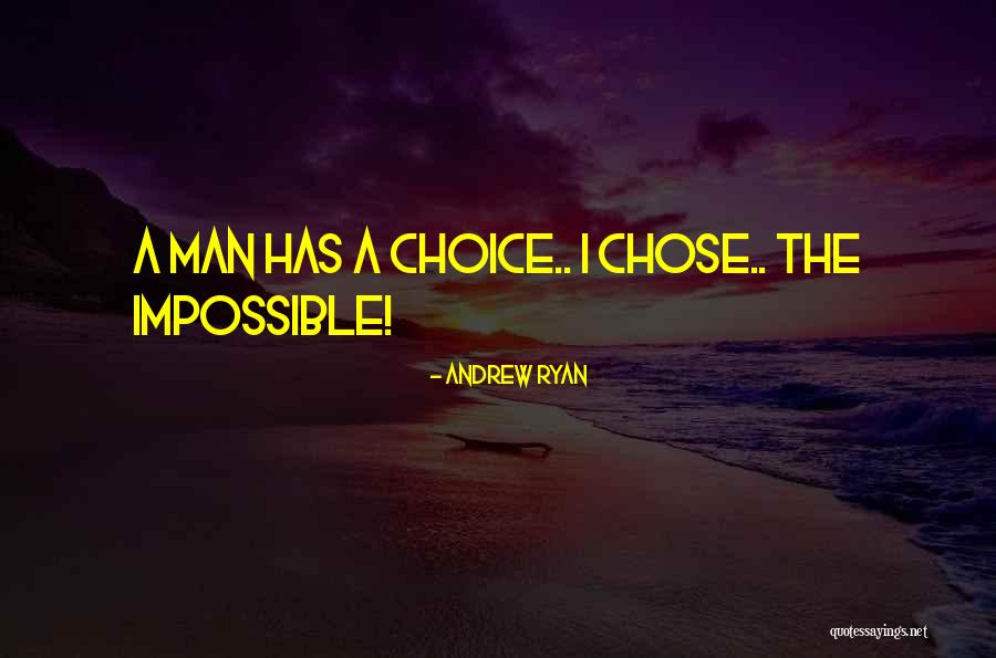 Impossible Choices Quotes By Andrew Ryan Impossible Choices Quotes By Andrew Ryan