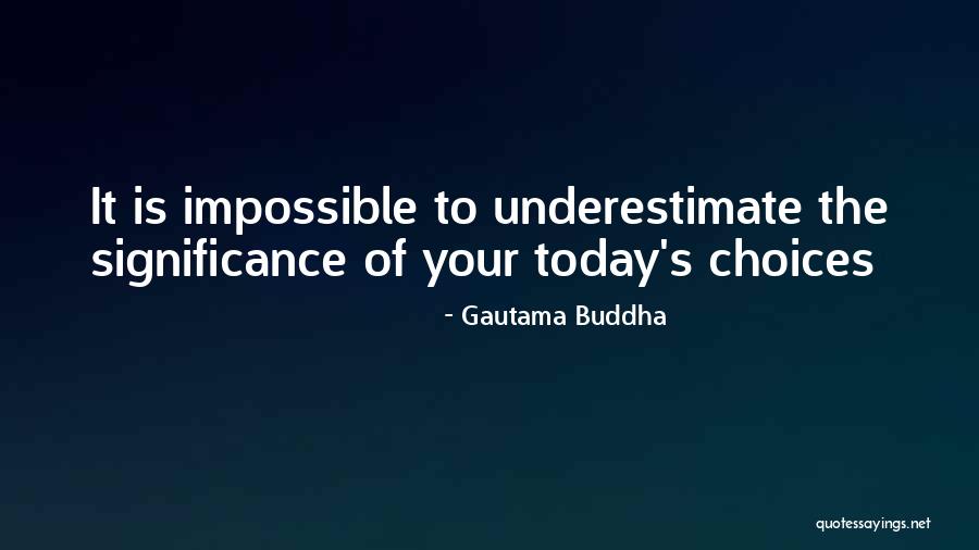 Impossible Choices Quotes By Gautama Buddha Impossible Choices Quotes By Gautama Buddha