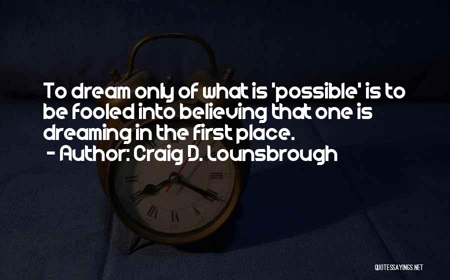 Impossible Into Possible Quotes By Craig D. Lounsbrough