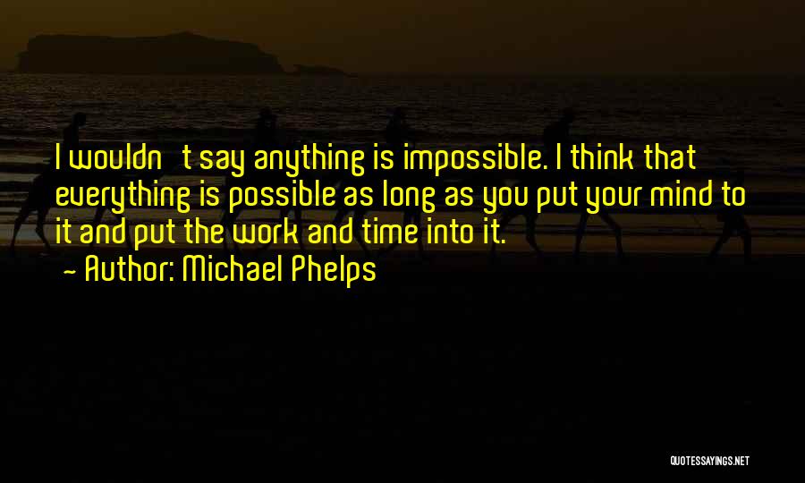 Impossible Into Possible Quotes By Michael Phelps