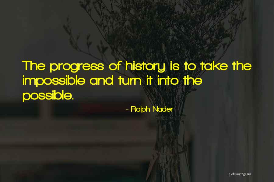 Impossible Into Possible Quotes By Ralph Nader