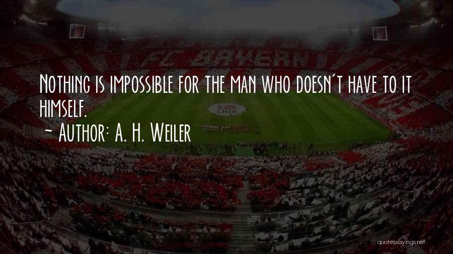 Impossible Is Nothing Quotes By A. H. Weiler