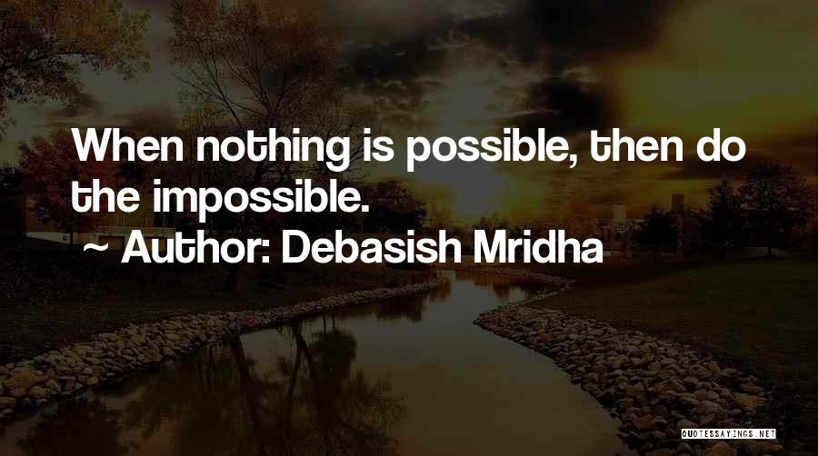 Impossible Is Nothing Quotes By Debasish Mridha