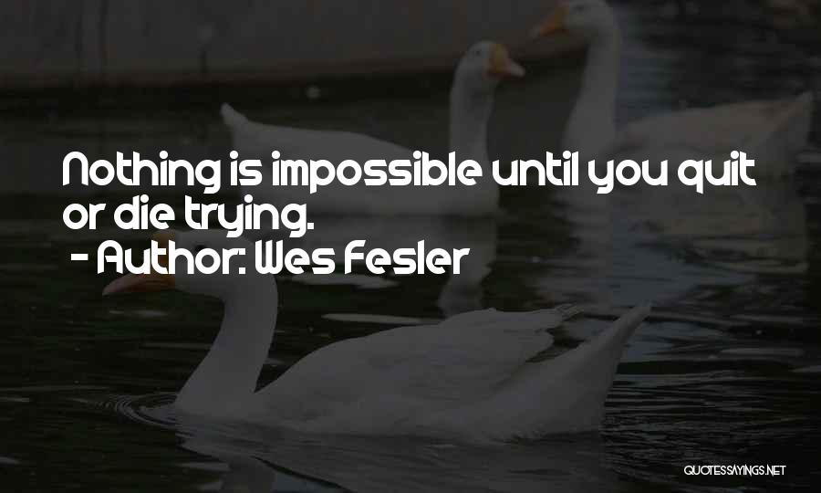 Impossible Is Nothing Quotes By Wes Fesler