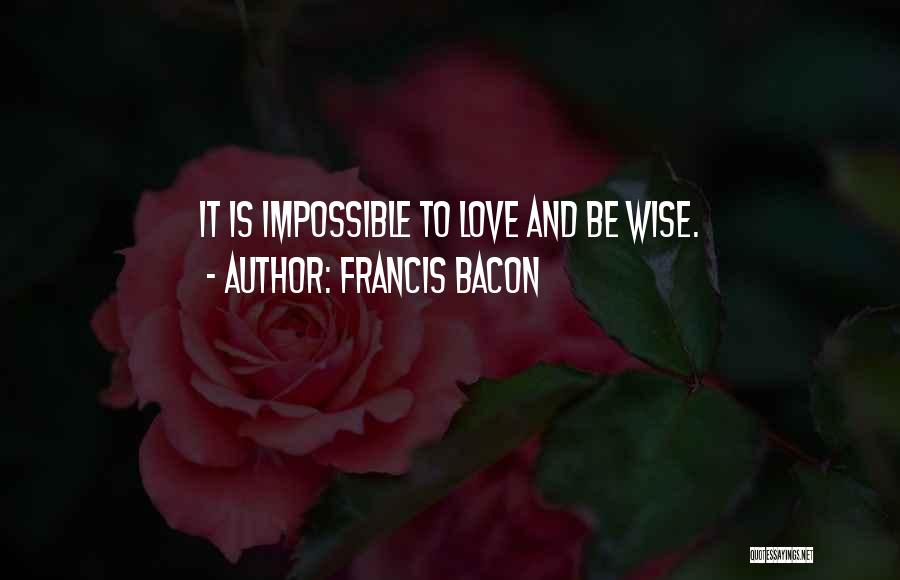 Impossible Love Quotes By Francis Bacon