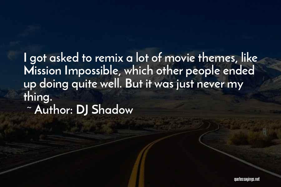 Impossible Mission Quotes By DJ Shadow