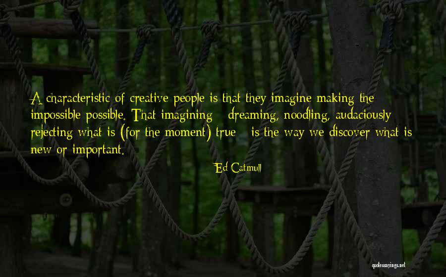 Impossible Or Possible Quotes By Ed Catmull Impossible Or Possible Quotes By Ed Catmull