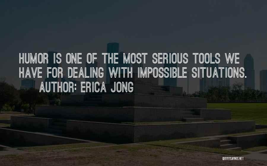 Impossible Situations Quotes By Erica Jong